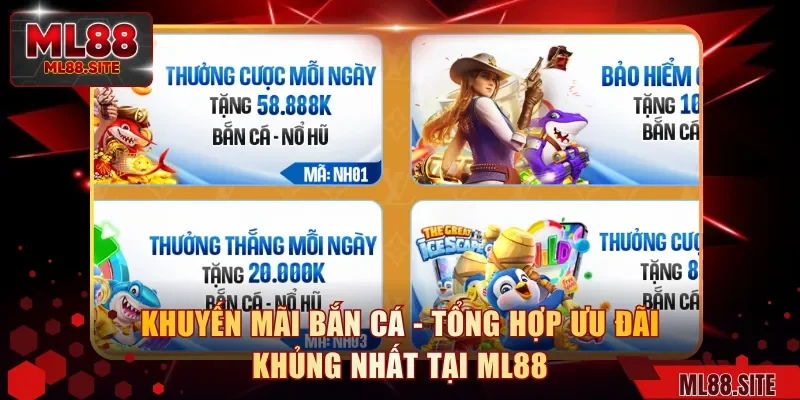 Khuyến Mãi Bắn Cá - Tổng Hợp Ưu Đãi Khủng Nhất Tại ML88