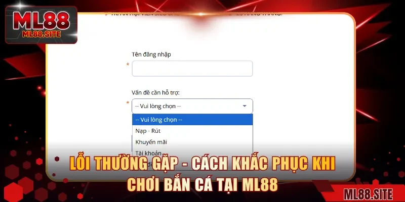 Lỗi Thường Gặp - Cách Khắc Phục Khi Chơi Bắn Cá Tại ML88